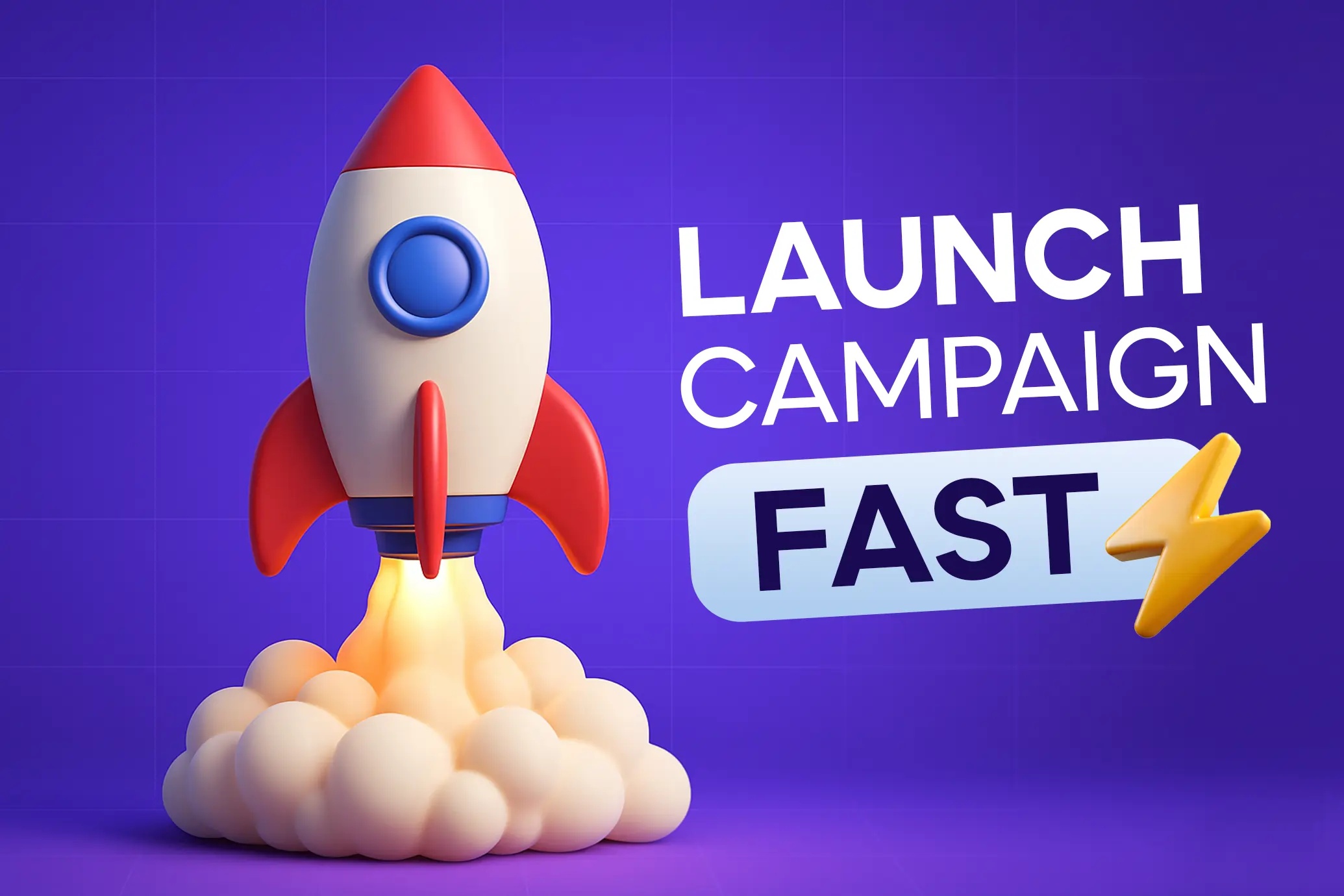 Launch your first campaign in minutes