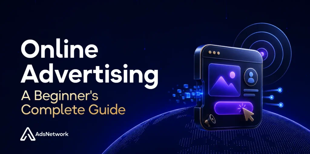 Cover Photo for Online Advertising: A Beginner’s Complete Guide, featuring a glowing digital ad interface, audience targeting elements, and AdsNetwork branding on a dark navy background.